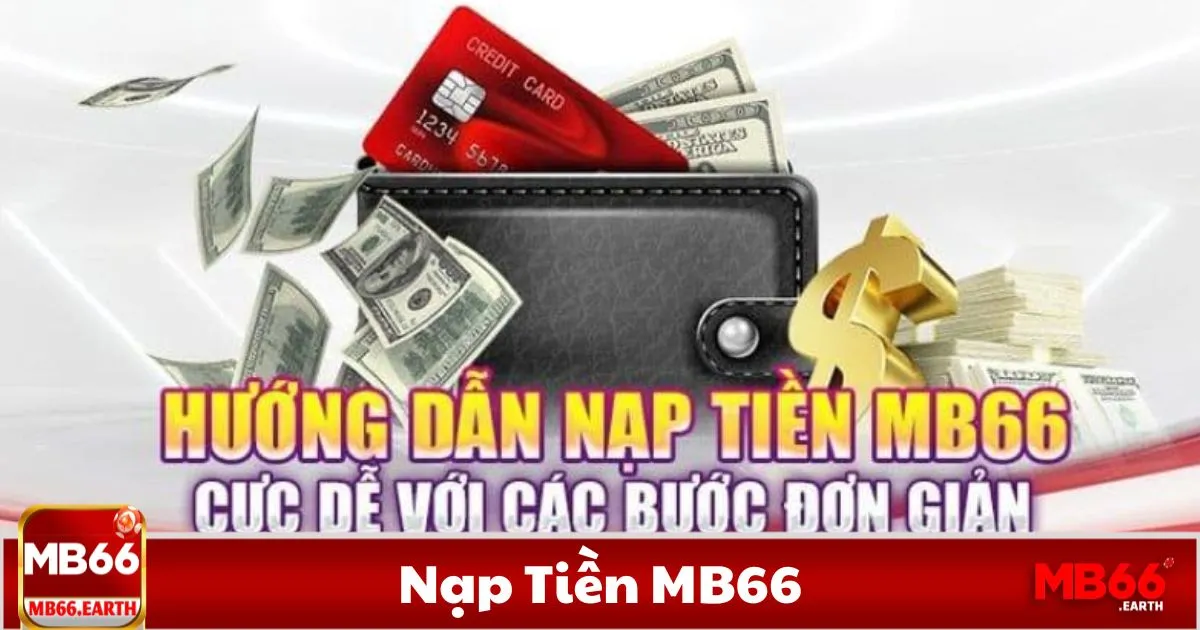 Nạp Tiền MB66 – Các Phương Thức Nạp Tiền Hỗ Trợ Tại MB66